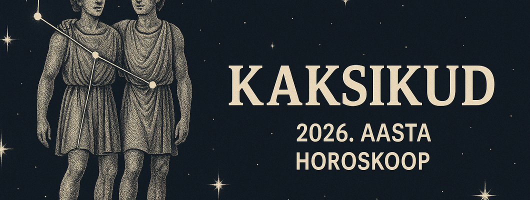 KAKSIKUD - 2026. aasta horoskoop